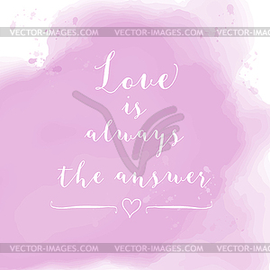 Love is always answer motivation watercolor poster - vector clipart