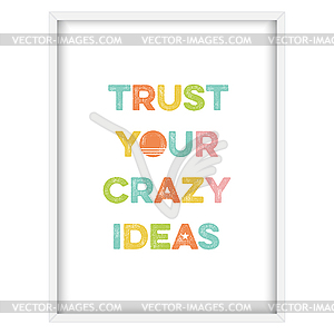 Inspirational quote.Trust your crazy ideas - vector image