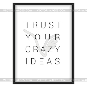 Inspirational quote.Trust your crazy ideas - vector image