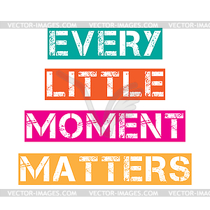 Inspirational quote.Every little moment matters - royalty-free vector clipart