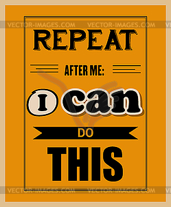 Retro motivational quote.  Repeat after me: I can - vector image