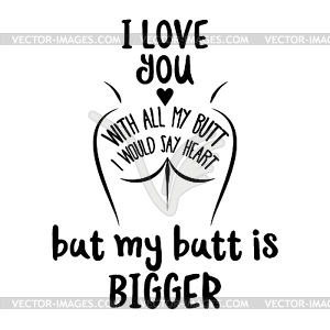 Funny Quote about love, heart and butt - vector clipart