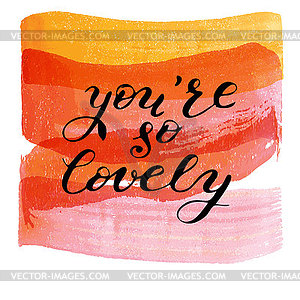 You`re so lovely, lettering on watercolor texture - vector image