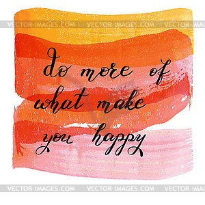 Do more of what make you happy , lettering on - vector image