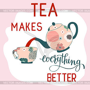  Quote Tea makes everything better. conce - vector clipart