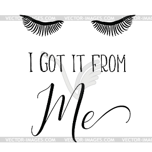 They sleep Quote Print Perfect Lashes I Got it of Me - vector clip art