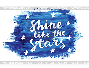 Shine like stars. Hand lettering quote on creative - vector image