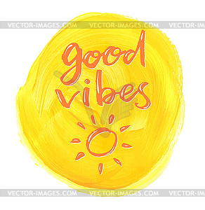 Good vibes. Positive hand lettering quote on - vector clipart