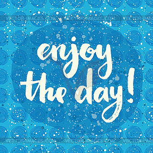 Enjoy day! Hand lettering quote on creative - vector image