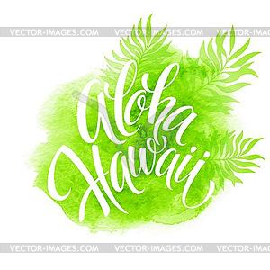 Aloha Hawaii , palm leaves watercolor background - vector clipart