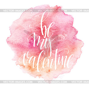 Watercolor Valentines Day Card lettering Be my - vector clipart