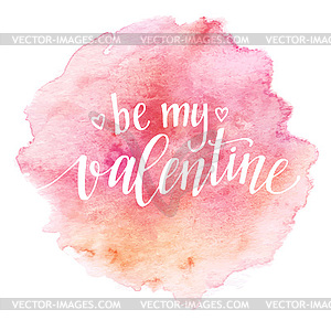 Watercolor Valentines Day Card lettering Be my - vector clipart