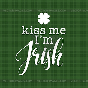 Kiss me I am irish gold lettering calligraphy print - vector image