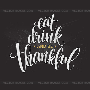 Eat, drink and be thankful inscription, thanksgivin - vector image