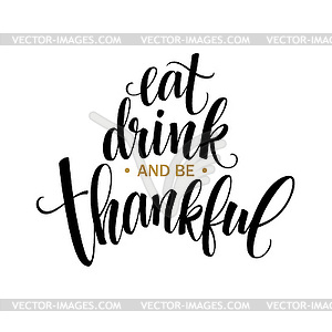 Eat, drink and be thankful inscription, thanksgivin - stock vector clipart