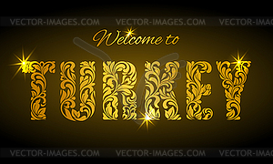 Welcome to Turkey. Golden decorative letters - vector image