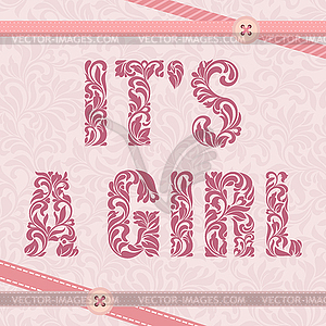 It`s girl. Decorative Font. Delicate floral background - vector image