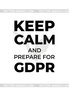 Keep Calm and Prepare for GDPR. General Data - vector clip art