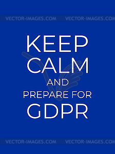 Keep Calm and Prepare for GDPR. General Data - vector image