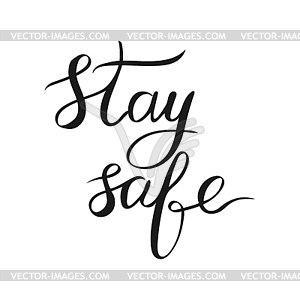 Stay safe. Lettering. Handwriting. Calligraphy inspired - vector image