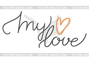 Hand drawn phrase My love. Handwritten, calligraphy - vector clipart / vector image